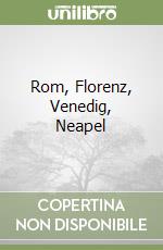 Rom, Florenz, Venedig, Neapel
