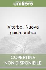 Viterbo. Nuova guida pratica