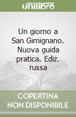 Un giorno a San Gimignano. Nuova guida pratica. Ediz. russa libro