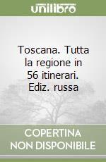 Toscana. Tutta la regione in 56 itinerari. Ediz. russa libro