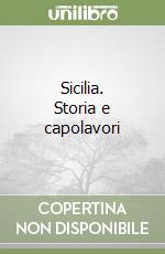 Sicilia. Storia e capolavori