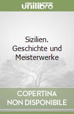 Sizilien. Geschichte und Meisterwerke libro