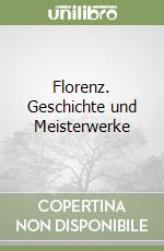 Florenz. Geschichte und Meisterwerke libro