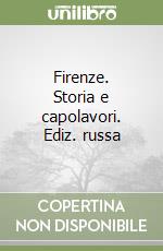 Firenze. Storia e capolavori. Ediz. russa libro