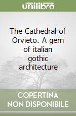 The Cathedral of Orvieto. A gem of italian gothic architecture libro