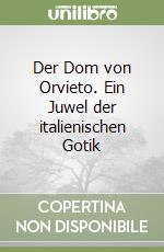 Der Dom von Orvieto. Ein Juwel der italienischen Gotik libro