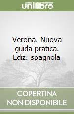 Verona. Nuova guida pratica. Ediz. spagnola libro