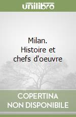 Milan. Histoire et chefs d'oeuvre libro