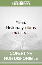 Milan. Historia y obras maestras libro