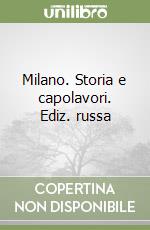 Milano. Storia e capolavori. Ediz. russa libro