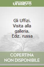 Gli Uffizi. Visita alla galleria. Ediz. russa libro