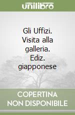 Gli Uffizi. Visita alla galleria. Ediz. giapponese libro