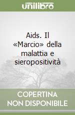 Aids. Il «Marcio» della malattia e sieropositività libro