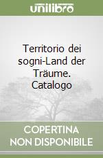 Territorio dei sogni-Land der Träume. Catalogo