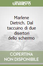 Marlene Dietrich. Dal taccuino di due disertori dello schermo