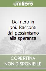 Dal nero in poi. Racconti dal pessimismo alla speranza libro