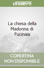 La chiesa della Madonna di Fucinaia libro