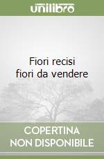 Fiori recisi fiori da vendere libro