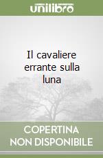 Il cavaliere errante sulla luna libro