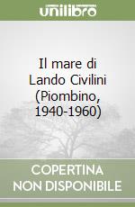 Il mare di Lando Civilini (Piombino, 1940-1960) libro