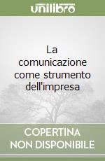 La comunicazione come strumento dell'impresa libro