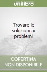 Trovare le soluzioni ai problemi libro