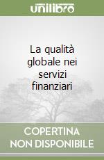 La qualità globale nei servizi finanziari libro