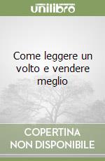 Come leggere un volto e vendere meglio