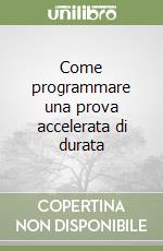 Come programmare una prova accelerata di durata libro