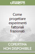 Come progettare esperimenti fattoriali frazionati libro