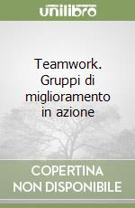 Teamwork. Gruppi di miglioramento in azione libro