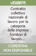 Contratto collettivo nazionale di lavoro per la categoria delle imprese fornitrici di lavoro temporaneo libro