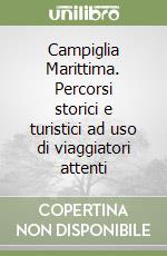 Campiglia Marittima. Percorsi storici e turistici ad uso di viaggiatori attenti libro