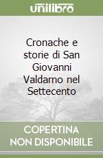 Cronache e storie di San Giovanni Valdarno nel Settecento