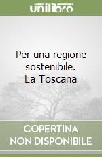 Per una regione sostenibile. La Toscana