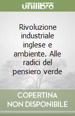 Rivoluzione industriale inglese e ambiente. Alle radici del pensiero verde