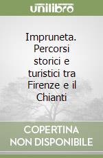 Impruneta. Percorsi storici e turistici tra Firenze e il Chianti libro