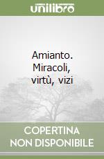 Amianto. Miracoli, virtù, vizi libro