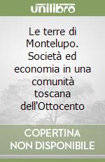 Le terre di Montelupo. Società ed economia in una comunità toscana dell'Ottocento