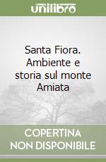 Santa Fiora. Ambiente e storia sul monte Amiata libro