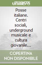 Posse italiane. Centri sociali, underground musicale e cultura giovanile degli anni '90 in Italia