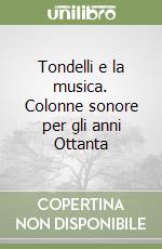 Tondelli e la musica. Colonne sonore per gli anni Ottanta