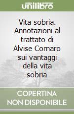 Vita sobria. Annotazioni al trattato di Alvise Cornaro sui vantaggi della vita sobria libro