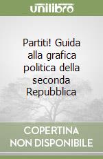 Partiti! Guida alla grafica politica della seconda Repubblica libro