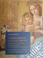 I Ghirlandaio a Colle Ramole. Storia di una dimora della famiglia nel contado fiorentino. Ediz. italiana e inglese