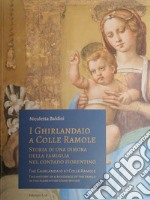 I Ghirlandaio a Colle Ramole. Storia di una dimora della famiglia nel contado fiorentino. Ediz. italiana e inglese libro