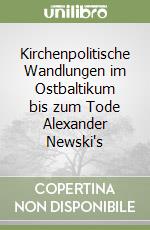 Kirchenpolitische Wandlungen im Ostbaltikum bis zum Tode Alexander Newski's libro