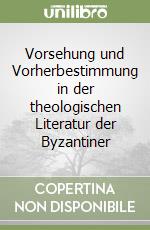 Vorsehung und Vorherbestimmung in der theologischen Literatur der Byzantiner libro