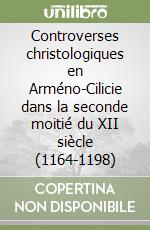 Controverses christologiques en Arméno-Cilicie dans la seconde moitié du XII siècle (1164-1198) libro