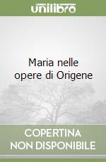 Maria nelle opere di Origene libro